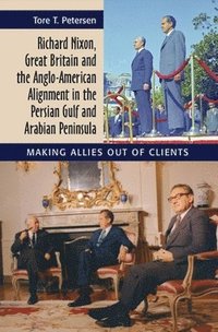 bokomslag Richard Nixon, Great Britain and the Anglo-American Alignment in the Persian Gulf and Arabian Peninsula