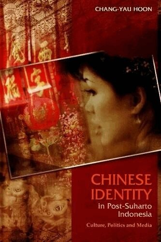 Chang-Yau Hoon - Chinese Identity in Post-Suharto Indonesia, Häftad