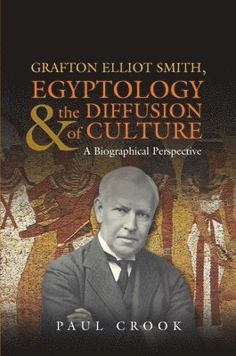 Grafton Elliot Smith, Egyptology & the Diffusion of Culture 1