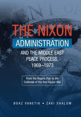 The Nixon Administration and the Middle East Peace Process, 1969-1973 1