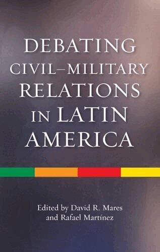 David R Mares, Rafael Martinez - Debating Civil-Military Relations in Latin America, Inbunden