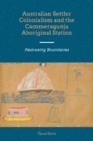 bokomslag Australian Settler Colonialism and the Cummeragunja Aboriginal Station
