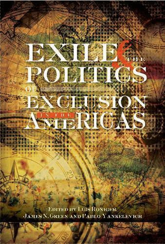 Luis Roinger, James N. Green, Pablo Yankelevich - Exile and the Politics of Exclusion in the Americas, Häftad