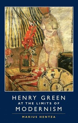 bokomslag Henry Green at the Limits of Modernism