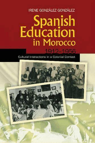Irene González González - Spanish Education in Morocco, 1912-1956, Inbunden