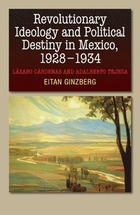 bokomslag Revolutionary Ideology and Political Destiny in Mexico, 1928-1934