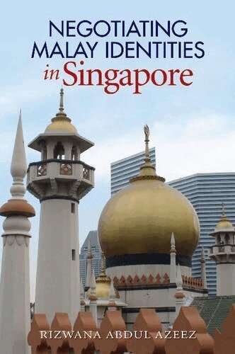 Rizwana Abdul Azeez - Negotiating Malay Identities in Singapore, Inbunden