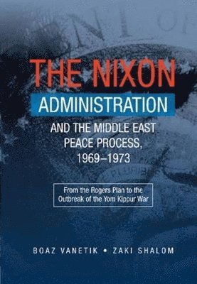 bokomslag Nixon Administration and the Middle East Peace Process, 1969-1973