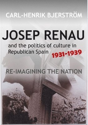 Josep Renau &; the Politics of Culture in Republican Spain, 19311939 1