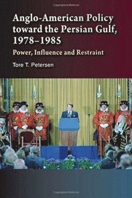 Tore Petersen - Anglo-American Policy Toward the Persian Gulf, 1978-1985, Häftad