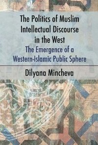 bokomslag The Politics of Muslim Intellectual Discourse in the West