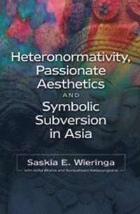bokomslag Heteronormativity, Passionate Aesthetics and Symbolic Subversion in Asia