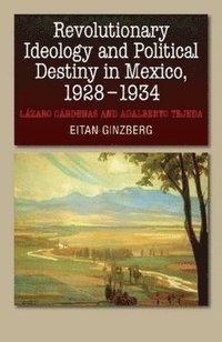 bokomslag Revolutionary Ideology and Political Destiny in Mexico, 1928-1934