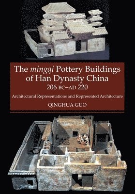 bokomslag The Mingqi Pottery Buildings of Han Dynasty China, 206 BC -AD 220
