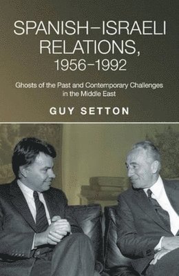 Guy Setton - Spanish-Israeli Relations, 1956-1992, Häftad