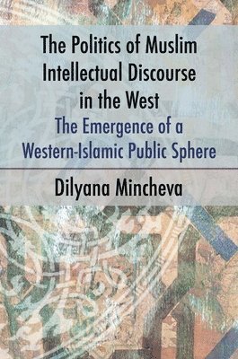 bokomslag The Politics of Muslim Intellectual Discourse in the West