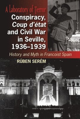 Conspiracy, Coup d'tat and Civil War in Seville, 1936-1939 1