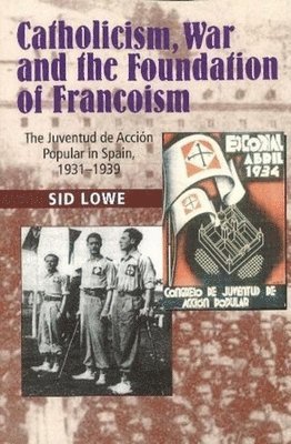 Sid Lowe - Catholicism, War and the Foundation of Francoism, Häftad