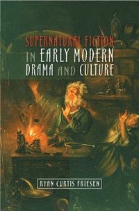 bokomslag Supernatural Fiction in Early Modern Drama & Culture