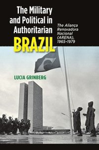 bokomslag The Military and Political in Authoritarian Brazil