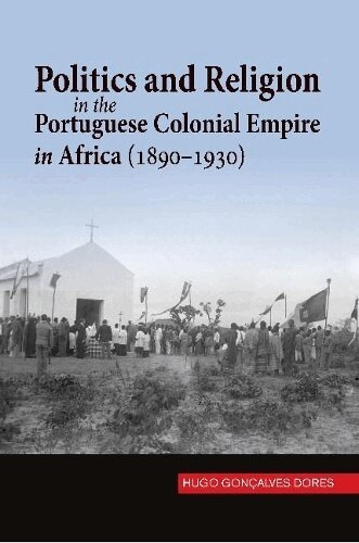 Hugo Goncalves Dores - Politics and Religion in the Portuguese Colonial Empire in Africa (1890-1930), Inbunden