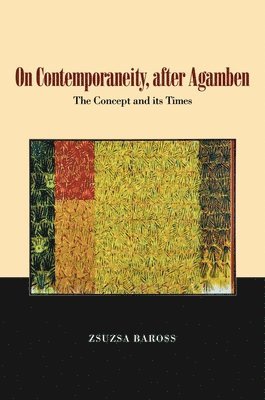 Zsuzsa Baross - On Contemporaneity, after Agamben, Häftad