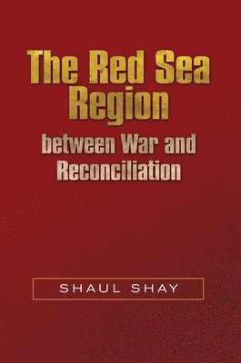 Shaul Shay - Red Sea Region between War and Reconciliation, Inbunden