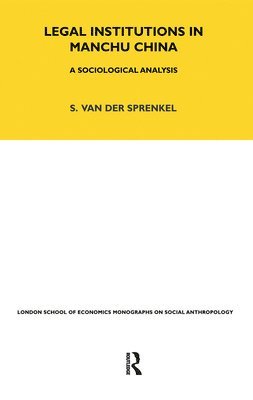 Sybille Sprenkel - Legal Institutions in Manchu China, Inbunden