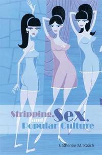 bokomslag Stripping, Sex, and Popular Culture