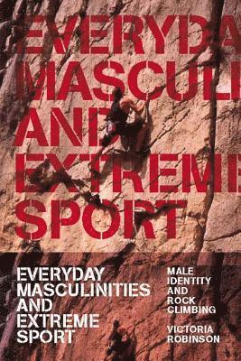 Everyday Masculinities and Extreme Sport 1