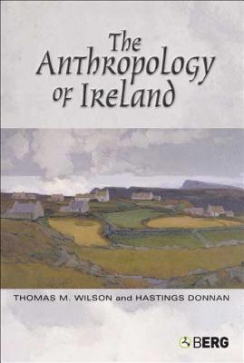 Hastings Donnan, Thomas M. Wilson - Anthropology of Ireland, Häftad