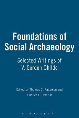 Thomas C. Patterson, Charles E. Orser Jr. - Foundations of Social Archaeology, Häftad