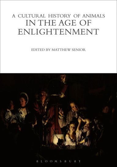 Matthew Senior - Cultural History of Animals in the Age of Enlightenment, Inbunden