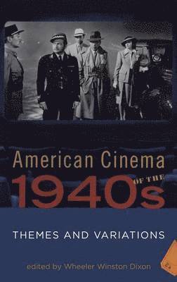 Wheeler Winston Dixon - American Cinema of the 1940s, Inbunden