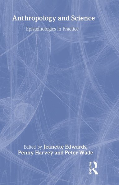 Jeanette Edwards, Penny Harvey, Peter Wade - Anthropology and Science, Inbunden