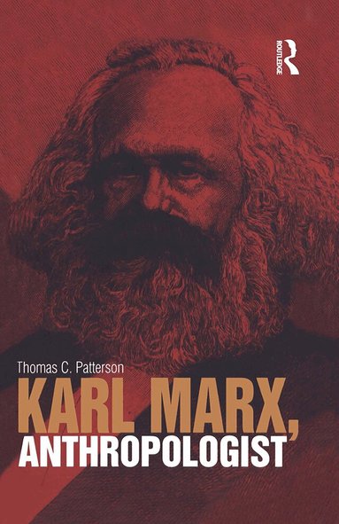Thomas C. Patterson - Karl Marx, Anthropologist, Inbunden
