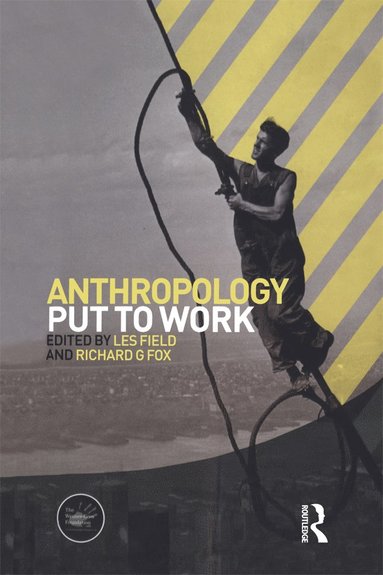 Les Field, Richard G. Fox - Anthropology Put to Work, Inbunden