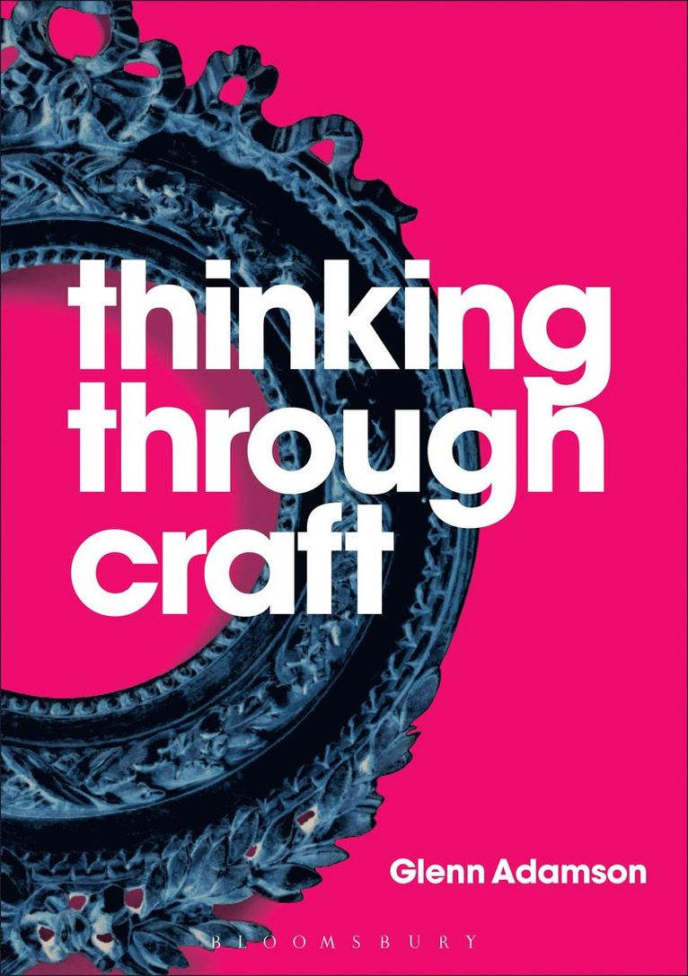 Glenn Adamson - Thinking through Craft, Inbunden