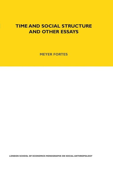 Meyere Fortes - Time and Social Structure and Other Essays, Inbunden
