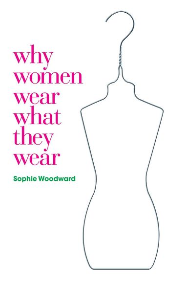 Sophie Woodward, Daniel Miller - Why Women Wear What They Wear, Häftad