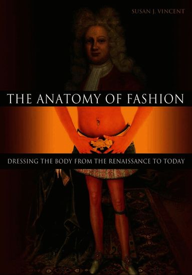 Susan J. Vincent - Anatomy of Fashion, Inbunden