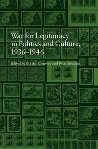 bokomslag The War for Legitimacy in Politics and Culture 1936-1946