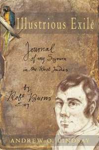 bokomslag Illustrious Exile: Journal of my Sojourn in the West Indies by Robert Burns, Esq. Commenced on the first day of July 1786