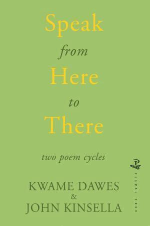 Kwame Dawes, John Kinsella - Speak from Here to There, Häftad
