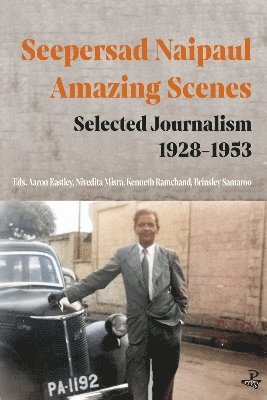 Seepersad Naipaul, Amazing Scenes: Selected Journalism 1928-1953 1