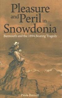 bokomslag Pleasure and Peril in Snowdonia - Barmouth and the 1894 Boating Tragedy