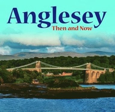 Anglesey - Then and Now, Häftad