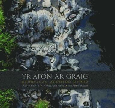 Dewi Roberts, Hywel Griffiths, Stephen Tooth - Afon a'r Graig, Yr - Ceubyllau Afonydd Cymru, Inbunden