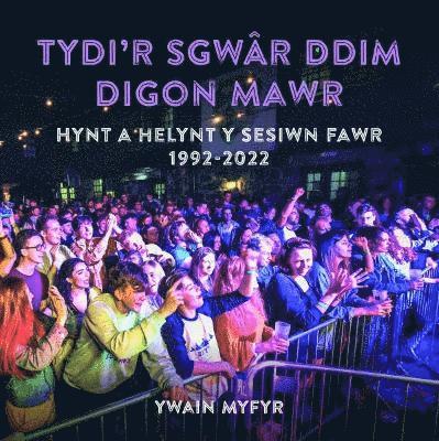 Tydi'r Sgwr Ddim Digon Mawr - Hynt a Helynt y Sesiwn Fawr 1992-2022 1
