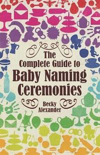 bokomslag The Complete Guide To Baby Naming Ceremonies